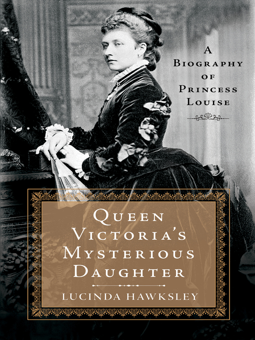 Title details for Queen Victoria's Mysterious Daughter by Lucinda Hawksley - Available